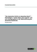 "Der deutschen Kritik ein deutsches Buch?" -  Ruth Klügers "weiter leben. Eine Jugend" und sein Dialogangebot in der Wahrnehmung der deutschen Buchkritik