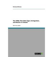The 1990s: The Celtic Tiger, Immigration, and Racism in Ireland