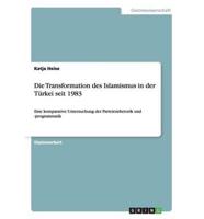 Die Transformation des Islamismus in der Türkei seit 1983:Eine komparative Untersuchung der Parteienrhetorik und -programmatik