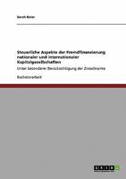 Steuerliche Aspekte der Fremdfinanzierung nationaler und internationaler Kapitalgesellschaften:Unter besonderer Berücksichtigung der Zinsschranke