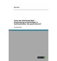 Anna, Das Scheiternde Ideal - Untersuchung Zur Romanfigur in Gottfried Kellers 'Der Grüne Heinrich'