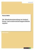 Die Mitarbeiterentsendung ins Ausland. Steuer- und sozialversicherungsrechtliche Aspekte