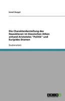 Die Charakterdarstellung des Haussklaven im klassischen Athen anhand Aristoteles "Politik" und Euripides Dramen