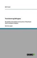 Transforming Refugees:Bio-politics and medical construction of Southeast Asian Immigrant Subjects