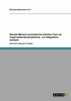 Barack Obama's presidential election  from an organisational perspective - an integrative analysis