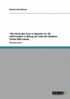 "Die Rolle der Frau in Spanien im 18. Jahrhundert in  Bezug auf José de Cadalsos Cartas Marruecas