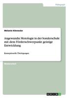 Angewandte Motologie in der Sonderschule  mit dem Förderschwerpunkt geistige Entwicklung:Konzeptionelle Überlegungen