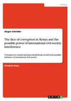 The face of corruption in Kenya and the possible power of international civil society interference:Corruption in colonial and postcolonial Kenay as well as the possible influence of international civil society