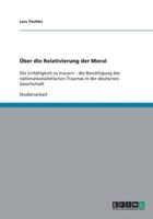 Über die Relativierung der Moral:Die Unfähigkeit zu trauern - die Bewältigung des nationalsozialistischen Traumas in der deutschen Gesellschaft