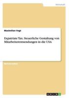 Expatriate Tax. Steuerliche Gestaltung Von Mitarbeiterentsendungen in Die USA