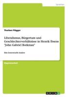 Liberalismus, Bürgertum Und Geschlechterverhältnisse in Henrik Ibsens "John Gabriel Borkman"