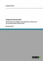 Corporate Governance :Theoretische Grundlagen und praktische Umsetzung in der Bundesrepublik Deutschland