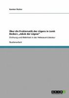 Über die Problematik des Lügens in Jurek Beckers „Jakob der Lügner":Dichtung und Wahrheit in der Holocaust-Literatur