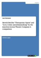 Bertolt Brechts "Threepenny Opera" and "Love, Crime and Johannesburg" by the Junction Avenue Theatre Company: A comparison