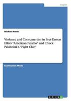 Violence and Consumerism in Bret Easton Ellis's "American Psycho" and Chuck Palahniuk's "Fight Club"