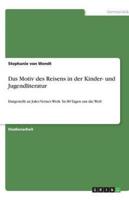 Das Motiv des Reisens in der Kinder- und Jugendliteratur:Dargestellt an Jules Vernes Werk 'In 80 Tagen um die Welt'