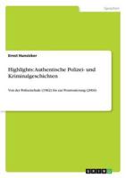 Highlights: Authentische Polizei- und Kriminalgeschichten:Von der Polizeischule (1962) bis zur Pensionierung (2004)