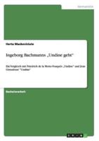 Ingeborg Bachmanns „Undine geht":Ein Vergleich mit Friedrich de la Motte-Fouqués „Undine" und Jean Giraudoux' "Undine"