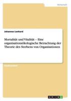 Mortalität Und Vitalität - Eine Organisationsökologische Betrachtung Der Theorie Des Sterbens Von Organisationen