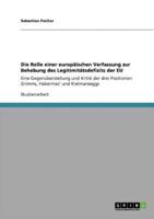 Die Rolle einer europäischen Verfassung zur Behebung des Legitimitätsdefizits der EU:Eine Gegenüberstellung  und Kritik der drei Positionen Grimms, Habermas' und Kielmanseggs