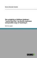 The suitability of William Golding's "Lord of the Flies" for the EFL-classroom and possible ways of teaching it