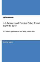 U.S. Refugee and Foreign Policy from the 1930S to 1945