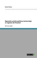 Represión, prisión política y tortura bajo el regimen de Pinochet