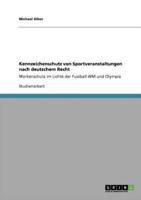 Kennzeichenschutz von Sportveranstaltungen nach deutschem Recht:Markenschutz im Lichte der Fussball WM und Olympia