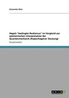 Hegels "bedingter Realismus" im Vergleich zur epistemischen Interpretation der Quantenmechanik (Kopenhagener Deutung)