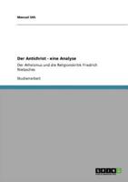 Der Antichrist  - eine Analyse:Der Atheismus und die Religionskritik Friedrich Nietzsches