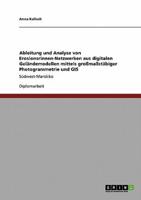 Ableitung und Analyse von Erosionsrinnen-Netzwerken aus digitalen Geländemodellen mittels großmaßstäbiger Photogrammetrie und GIS:Südwest-Marokko