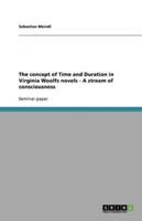 The Concept of Time and Duration in Virginia Woolfs Novels - A Stream of Consciousness