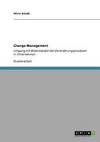 Change Management. Umgang Mit Widerständen Bei Veränderungsprozessen in Unternehmen