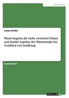 Wann Beginnt Die Liebe Zwischen Tristan Und Isolde? Aspekte Des Minnetranks Bei Gottfried Von Straßburg