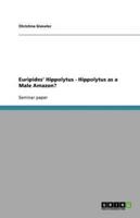 Euripides' Hippolytus - Hippolytus as a Male Amazon?