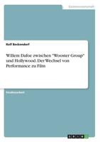 Willem Dafoe zwischen "Wooster Group" und Hollywood. Der Wechsel von Performance zu Film
