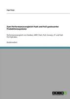 Zum Performancevergleich Push und Pull gesteuerter Produktionssysteme:Performancevergleich von Kanban, MRP, Push, Pull, Conwip, JIT und Push Pull Hybriden.