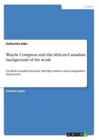Wayde Compton  and the African-Canadian background of his work:On Black-Canadian Literature, Hip Hip aesthetics and avantgardistic black poetry