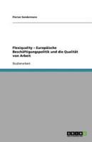 Flexiquality - Europäische Beschäftigungspolitik Und Die Qualität Von Arbeit
