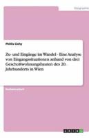 Zu- und Eingänge im Wandel - Eine Analyse von Eingangssituationen anhand  von drei Geschoßwohnungsbauten des 20. Jahrhunderts in Wien