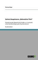 Gerhart Hauptmanns „Bahnwärter Thiel" :Darstellung der Oppositionen Außen- vs. Innenwelt unter Berücksichtigung der Raumstrukturen