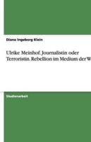 Ulrike Meinhof. Journalistin Oder Terroristin. Rebellion Im Medium Der Worte