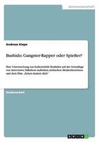 Bushido: Gangster-Rapper oder Spießer?:Eine Untersuchung zur Authentizität Bushidos auf der Grundlage von Interviews, Talkshow-Auftritten, kritischen Medienberichten und dem Film „Zeiten ändern dich"