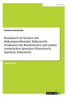 Rumänisch Im Kontext Des Balkansprachbundes. Balkanische Strukturen Des Rumänischen Und Andere Romanischen Sprachen (Französisch, Spanisch, Italienisch)