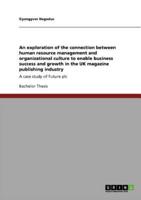 An exploration of the connection between human resource management and organizational culture to enable business success and growth in the UK magazine publishing industry:A case study of Future plc