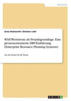 WAP,  Wertstrom als Projektgrundlage. Eine prozessorientierte ERP-Einführung (Enterprise Resource Planning Systems):Aus der Praxis für die Praxis