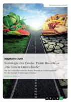 Soziologie des Essens. Pierre Bourdieus "Die feinen Unterschiede":Hat der kulturtheoretische Ansatz Bourdieus Erklärungskraft für das heutige Ernährungsverhalten?