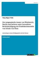 Der pragmatische Ansatz von Watzlawick, Beavin und Jackson unter besonderer Berücksichtigung des  Teufelskreismodells von Schulz von Thun :Anwendung in einem Kritikgespräch  mit dem Partner