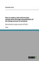 How to Reduce Costs and Increase Market Share Through Rationalization of the Design Process of Products