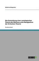 Die Entwicklung Einer Soziologischen Theorie Des Wohnens Unter Bezugnahme Der Kritischen Theorie